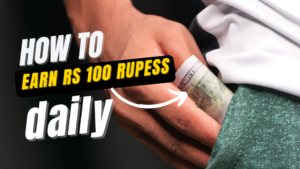 How to earn RS 100 per day